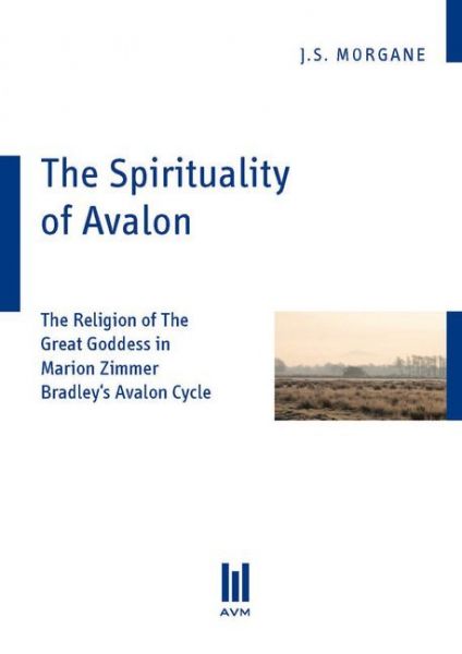 Image of The Spirituality of Avalon: The Religion of The Great Goddess in Marion Zimmer Bradley's Avalon Cycl