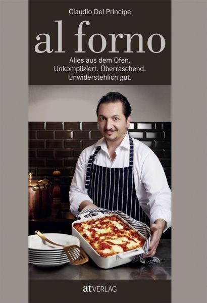 Image of Al Forno: Alles aus dem Ofen: Unkompliziert. Überraschend. Unwiderstehlich gut.