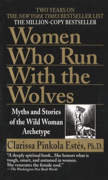 Image of Women Who Run With the Wolves: Myths and Stories of the Wild Woman Archetype