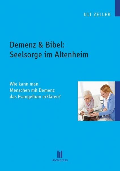 Image of Demenz & Bibel: Seelsorge im Altenheim: Wie kann man Menschen mit Demenz das Evangelium erklären?