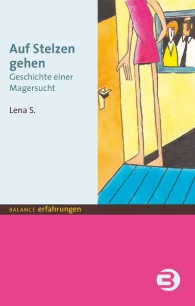 Image of Auf Stelzen gehen: Geschichte einer Magersucht. Nachw. v. Alexa Franke