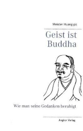 Image of Geist ist Buddha: Gedanken beruhigen mit Zen. Die Lehren des Zen-Meisters Huang-po