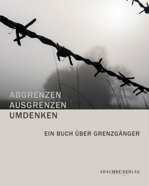 Image of ABGRENZEN - AUSGRENZEN - UMDENKEN: Ein Buch über Grenzgänger
