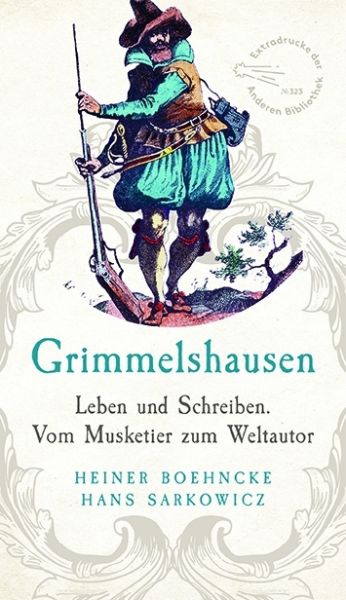 Image of Grimmelshausen: Leben und Schreiben. Vom Musketier zum Weltautor. Überarbeitet und ergänzt um ein Re