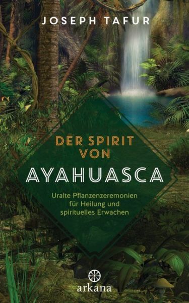 Image of Der Spirit von Ayahuasca: Uralte Pflanzenzeremonien für Heilung und spirituelles Erwachen