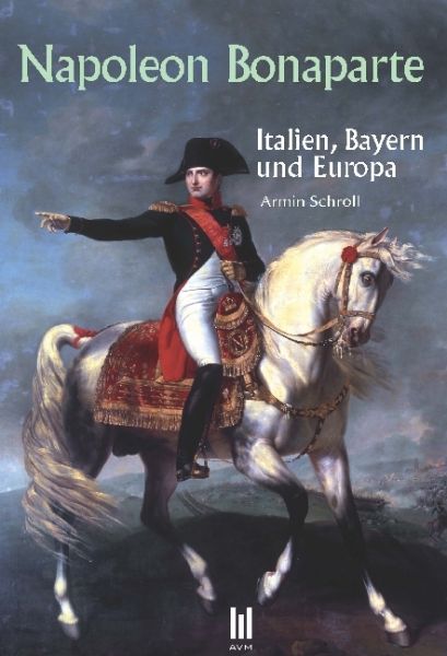 Image of Napoleon Bonaparte: Italien, Bayern und Europa