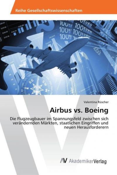 Image of Airbus vs. Boeing: Die Flugzeugbauer im Spannungsfeld zwischen sich verändernden Märkten, staatliche