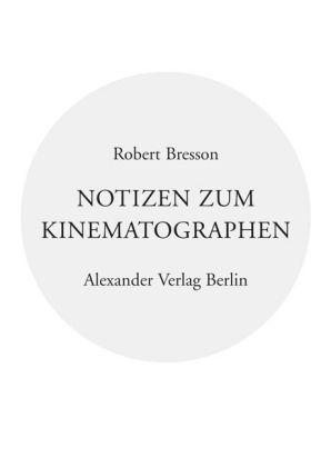Image of Notizen zum Kinematographen: Mit e. Vorw. v. Jean-Marie Gustave Le Clezio u. e. Nachw. v. Dominik Gr