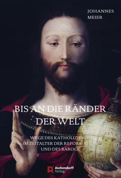 Image of Bis an die Ränder der Welt: Wege des Katholizismus im Zeitalter der Reformation und des Barock