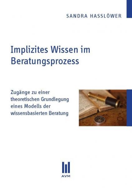Image of Implizites Wissen im Beratungsprozess: Zugänge zu einer theoretischen Grundlegung eines Modells der